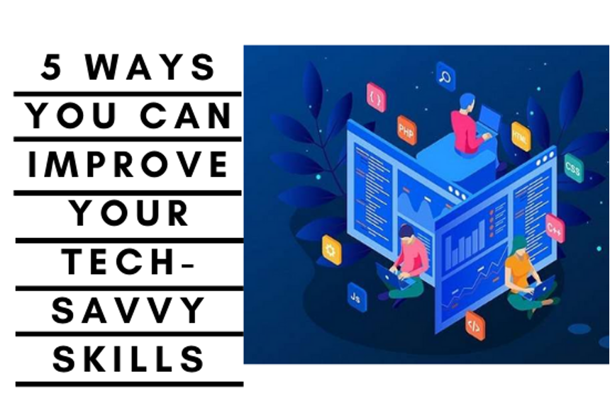 5 ways you can improve your tech-savvy skills