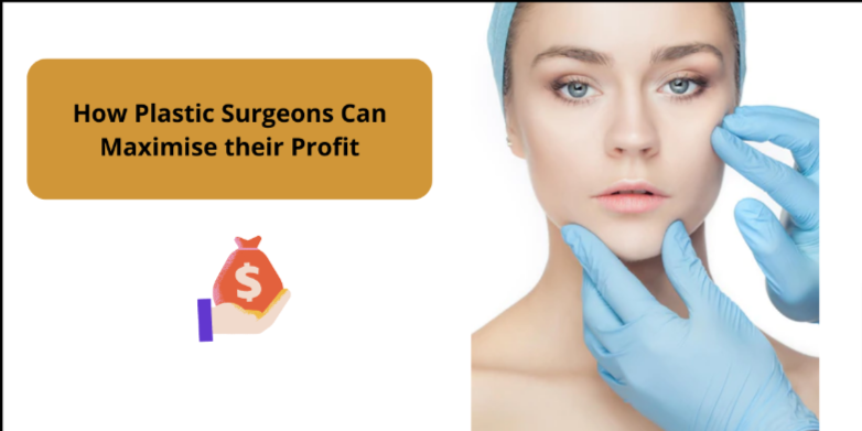 Ways to Maximize Your Profit For Plastic Surgery Practice