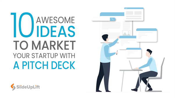 10 Awesome Ideas To Market Your Startup With a Pitch Deck