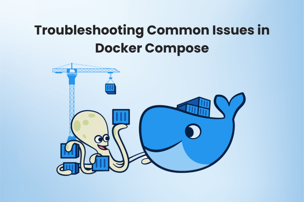 Troubleshooting Common Issues in Docker Compose - Cyber Sectors