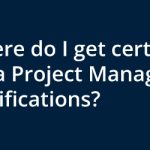 How do I get Certified for Project Management?